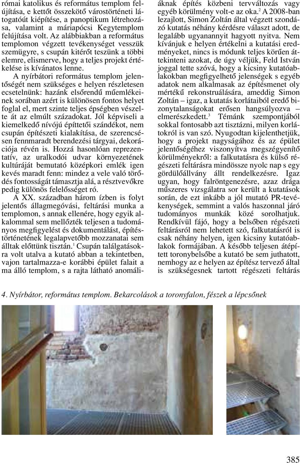 A nyírbátori református templom jelentôségét nem szükséges e helyen részletesen ecsetelnünk: hazánk elsôrendû mûem lé keinek sorában azért is különösen fontos helyet foglal el, mert szinte teljes