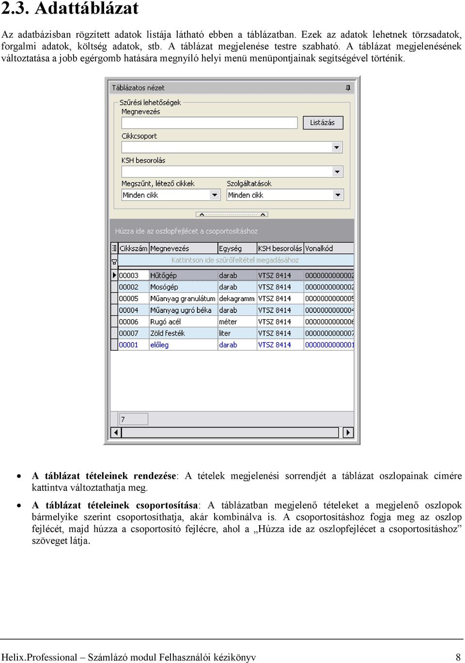 A táblázat tételeinek rendezése: A tételek megjelenési sorrendjét a táblázat oszlopainak címére kattintva változtathatja meg.