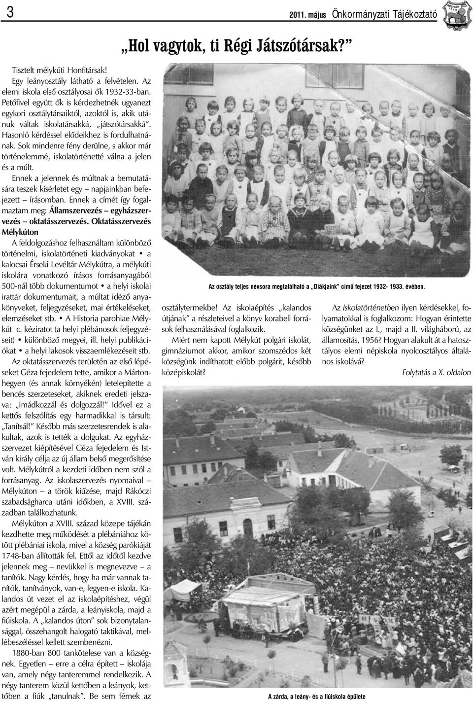 Sok mindenre fény derülne, s akkor már történelemmé, iskolatörténetté válna a jelen és a múlt. Ennek a jelennek és múltnak a bemutatására teszek kísérletet egy napjainkban befejezett írásomban.