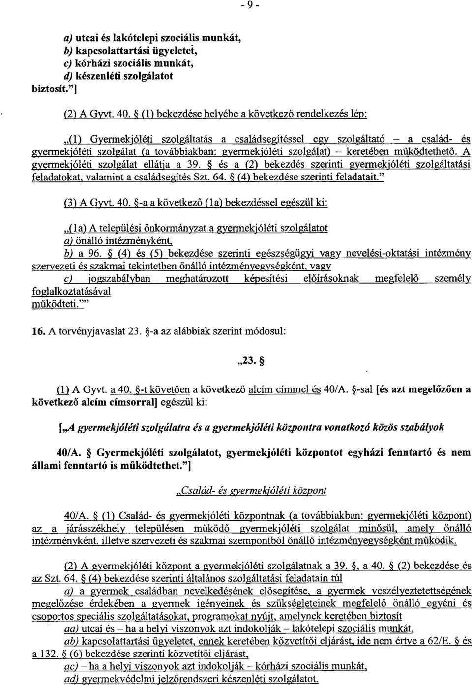 keretében működtethető.a gyermekjóléti szolgálat ellátja a39. és a(2)bekezdés szerinti gyermekjóléti szolgáltatás i feladatokat, valamint a családsegítés Szt.64. (4)bekezdése szerinti feladatait.