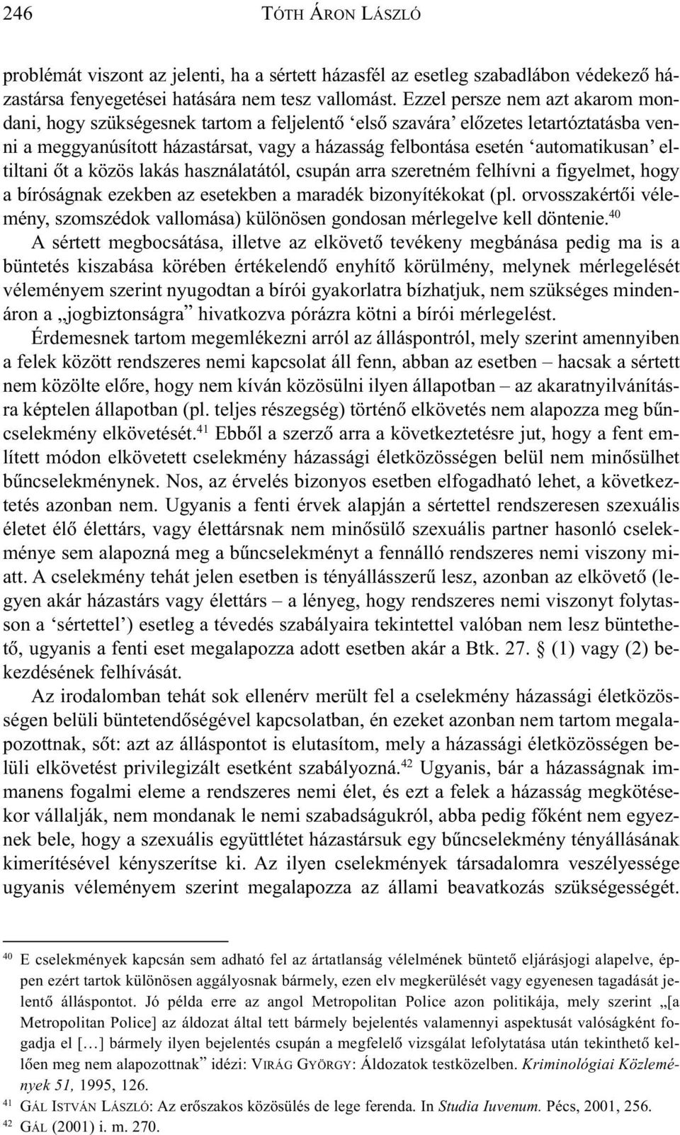 eltiltani õt a közös lakás használatától, csupán arra szeretném felhívni a figyelmet, hogy a bíróságnak ezekben az esetekben a maradék bizonyítékokat (pl.