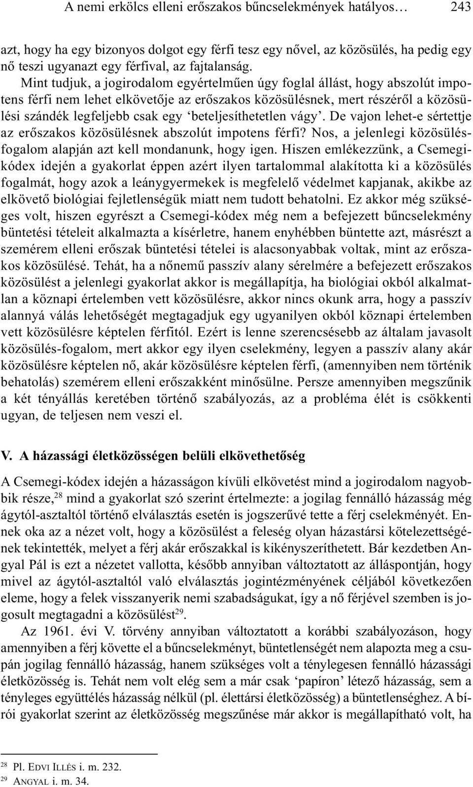 beteljesíthetetlen vágy. De vajon lehet-e sértettje az erõszakos közösülésnek abszolút impotens férfi? Nos, a jelenlegi közösülésfogalom alapján azt kell mondanunk, hogy igen.