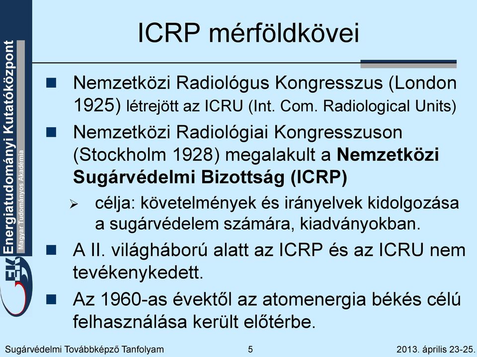 (ICRP) célja: követelmények és irányelvek kidolgozása a sugárvédelem számára, kiadványokban. A II.