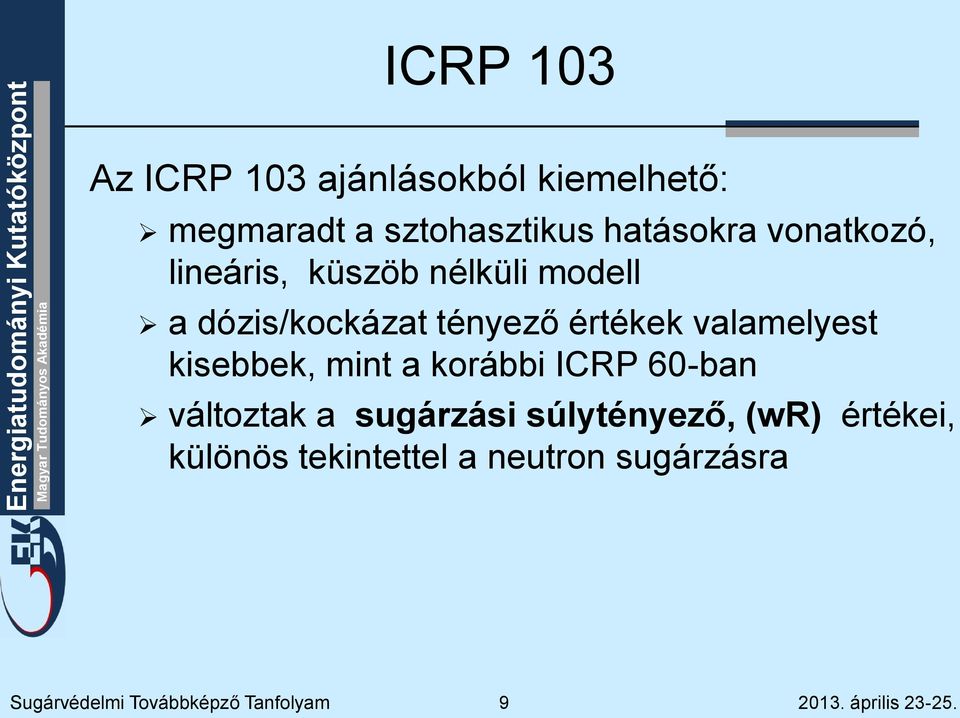 valamelyest kisebbek, mint a korábbi ICRP 60-ban változtak a sugárzási súlytényező,