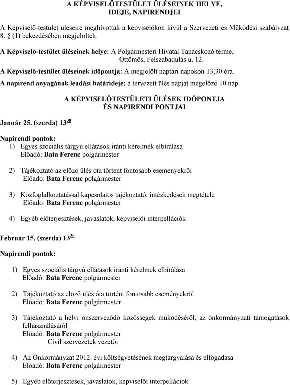 A napirend anyagának leadási határideje: a tervezett ülés napját megelőző 10 nap. Január 25.