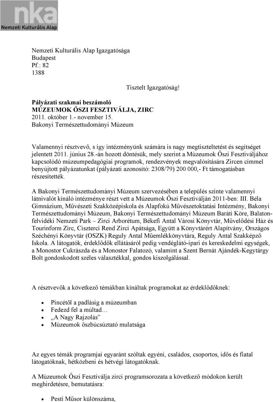 -án hozott döntésük, mely szerint a Múzeumok Őszi Fesztiváljához kapcsolódó múzeumpedagógiai programok, rendezvények megvalósítására Zircen címmel benyújtott pályázatunkat (pályázati azonosító: