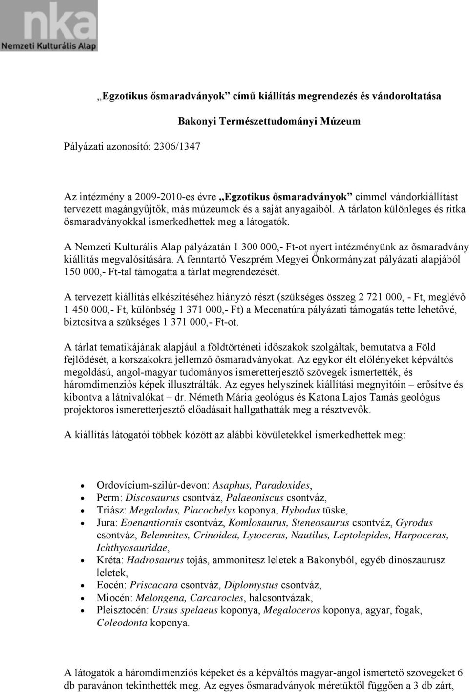 A Nemzeti Kulturális Alap pályázatán 1 300 000,- Ft-ot nyert intézményünk az ősmaradvány kiállítás megvalósítására.