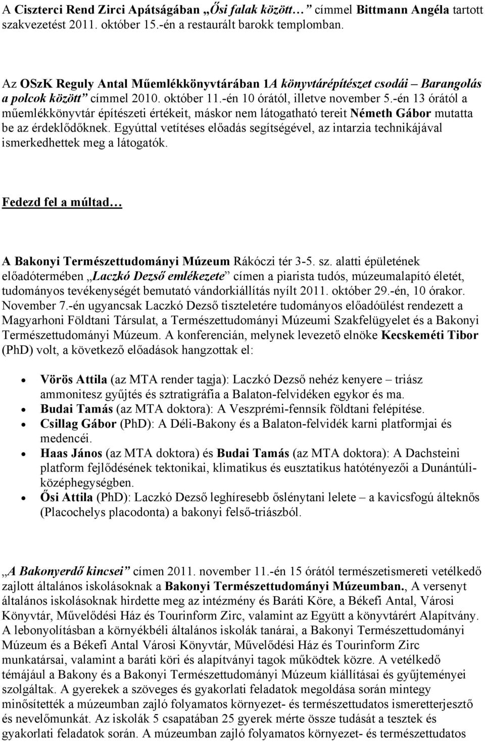 -én 13 órától a műemlékkönyvtár építészeti értékeit, máskor nem látogatható tereit Németh Gábor mutatta be az érdeklődőknek.
