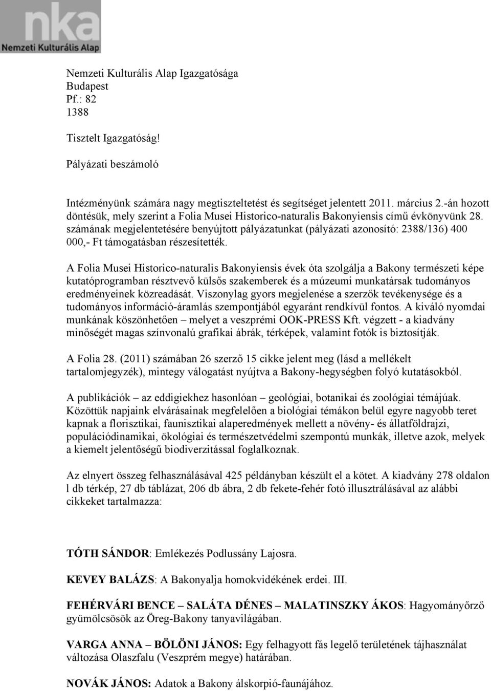 számának megjelentetésére benyújtott pályázatunkat (pályázati azonosító: 2388/136) 400 000,- Ft támogatásban részesítették.