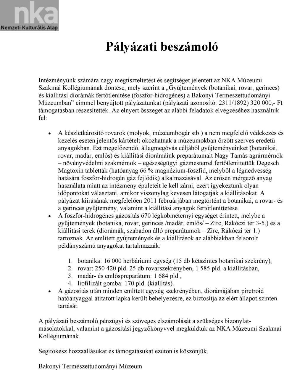Az elnyert összeget az alábbi feladatok elvégzéséhez használtuk fel: A készletkárosító rovarok (molyok, múzeumbogár stb.