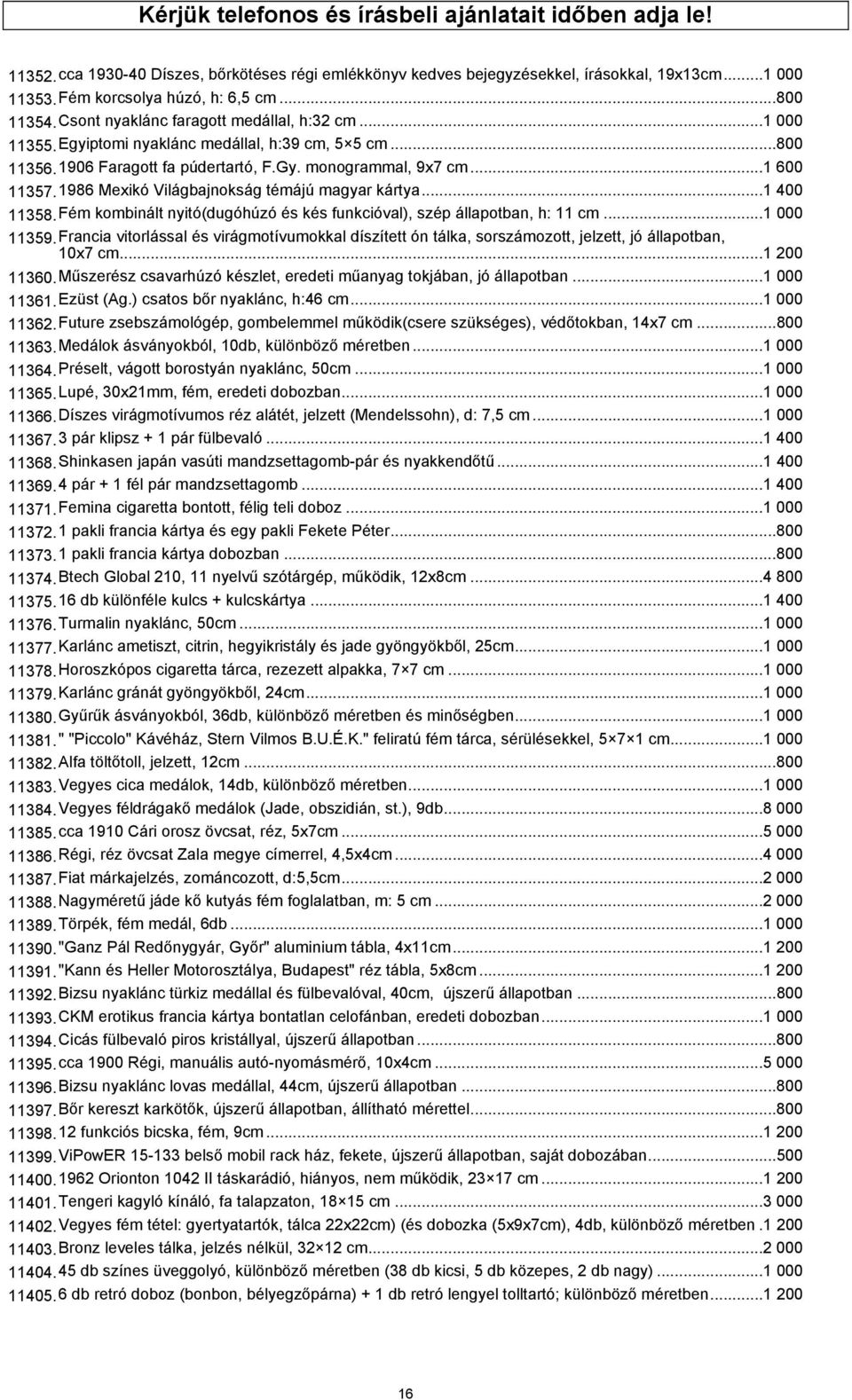1986 Mexikó Világbajnokság témájú magyar kártya...1 400 11358.Fém kombinált nyitó(dugóhúzó és kés funkcióval), szép állapotban, h: 11 cm...1 000 11359.