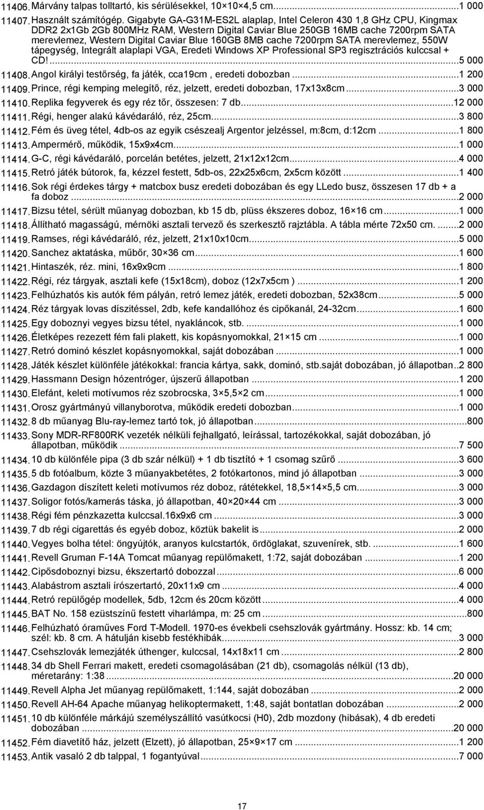 160GB 8MB cache 7200rpm SATA merevlemez, 550W tápegység, Integrált alaplapi VGA, Eredeti Windows XP Professional SP3 regisztrációs kulccsal + CD!...5 000 11408.