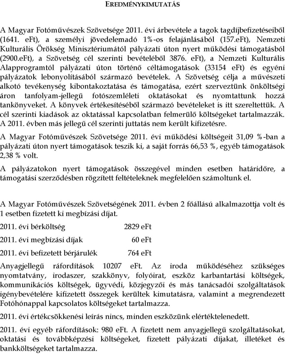 eft), a Nemzeti Kulturális Alapprogramtól pályázati úton történő céltámogatások (33154 eft) és egyéni pályázatok lebonyolításából származó bevételek.