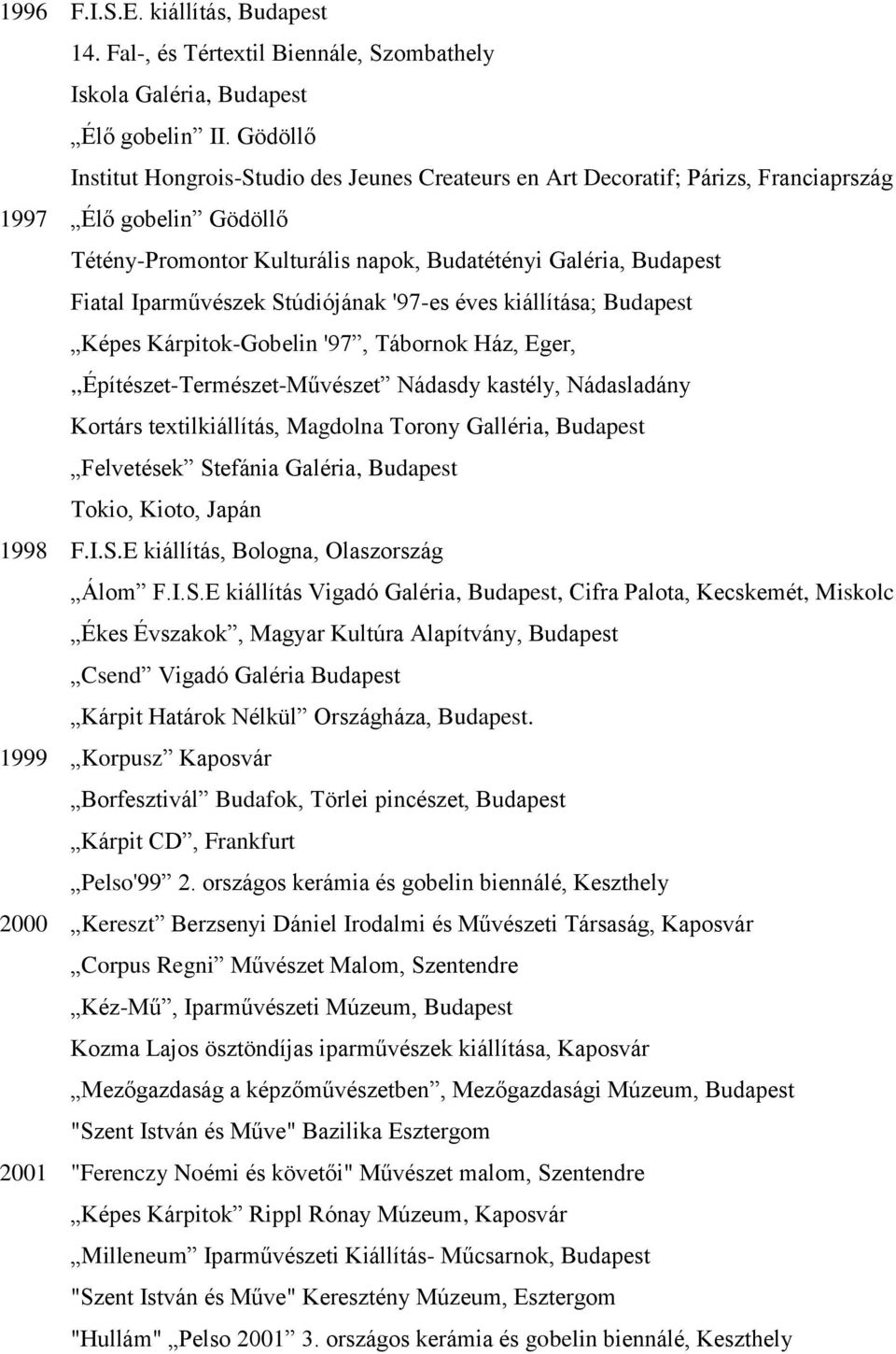 Iparművészek Stúdiójának '97-es éves kiállítása; Budapest Képes Kárpitok-Gobelin '97, Tábornok Ház, Eger,,,Építészet-Természet-Művészet Nádasdy kastély, Nádasladány Kortárs textilkiállítás, Magdolna