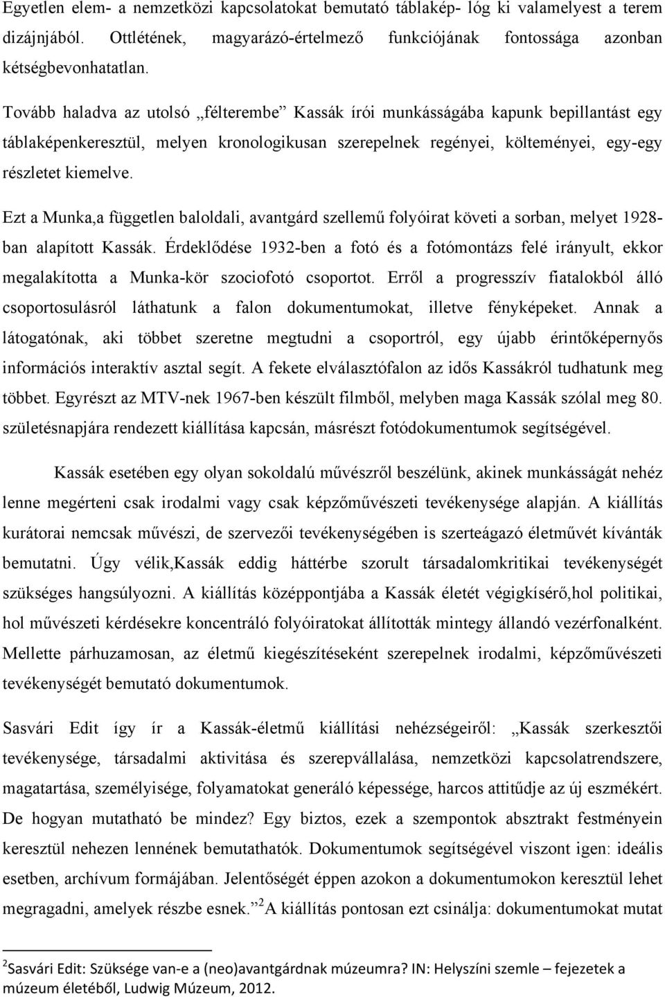 Ezt a Munka,a független baloldali, avantgárd szellemű folyóirat követi a sorban, melyet 1928- ban alapított Kassák.