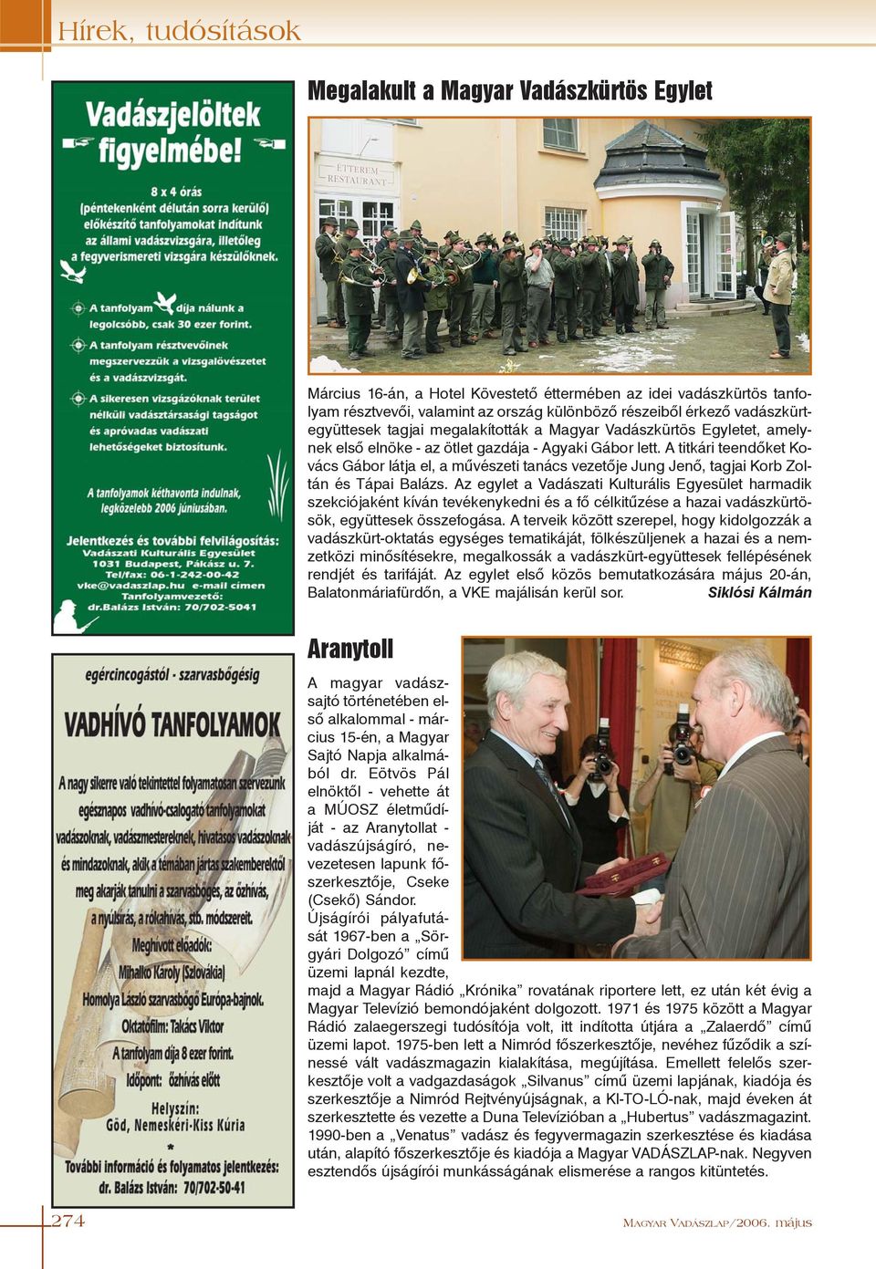 A titkári teendõket Kovács Gábor látja el, a mûvészeti tanács vezetõje Jung Jenõ, tagjai Korb Zoltán és Tápai Balázs.