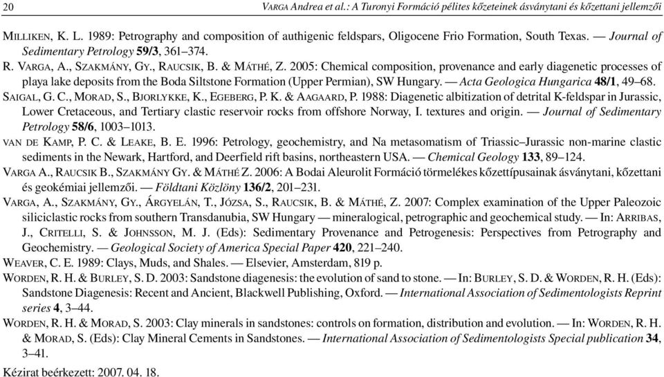 2005: Chemical composition, provenance and early diagenetic processes of playa lake deposits from the Boda Siltstone Formation (Upper Permian), SW Hungary. Acta Geologica Hungarica 48/1, 49 68.