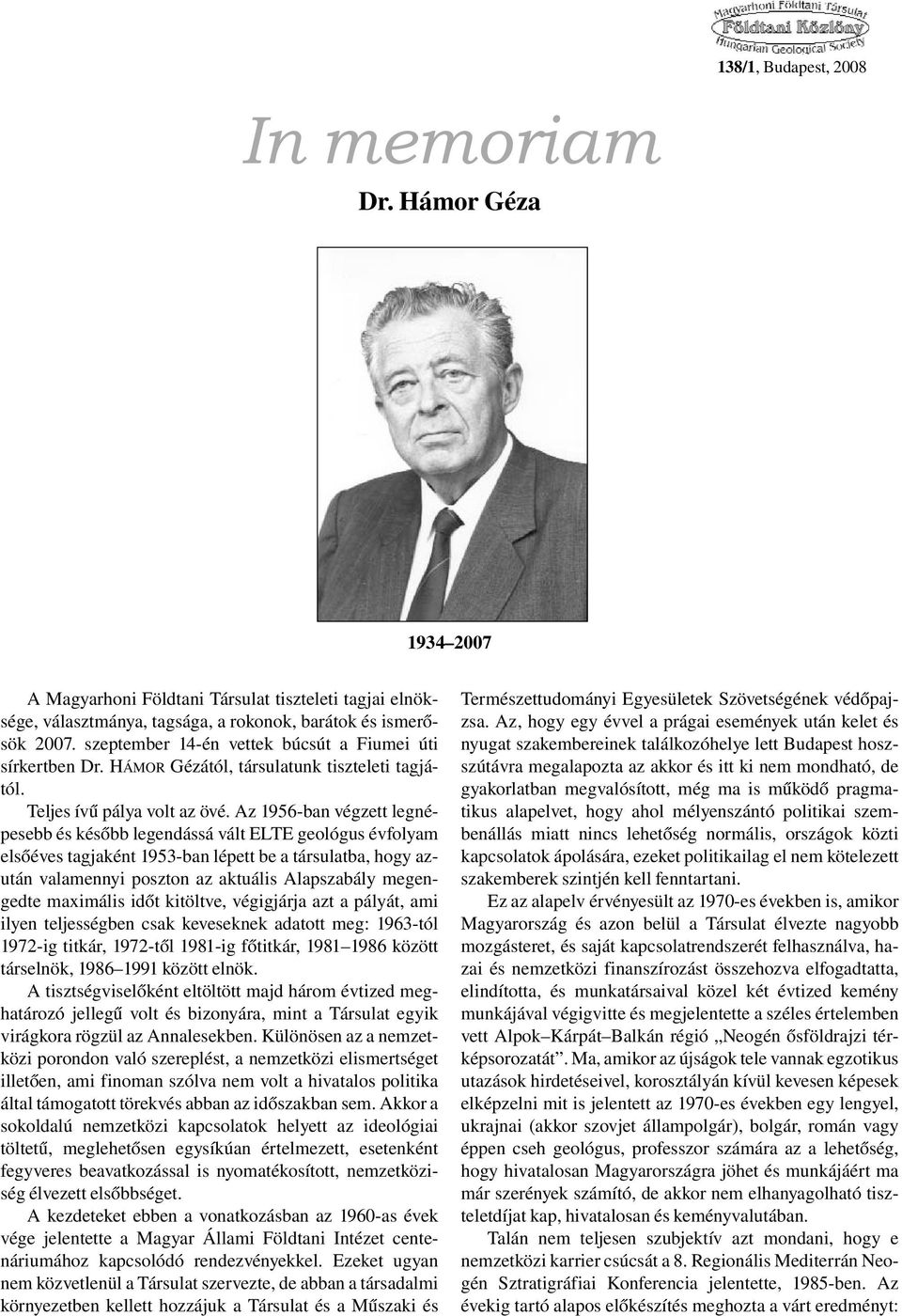 Az 1956-ban végzett legnépesebb és később legendássá vált ELTE geológus évfolyam elsőéves tagjaként 1953-ban lépett be a társulatba, hogy azután valamennyi poszton az aktuális Alapszabály megengedte