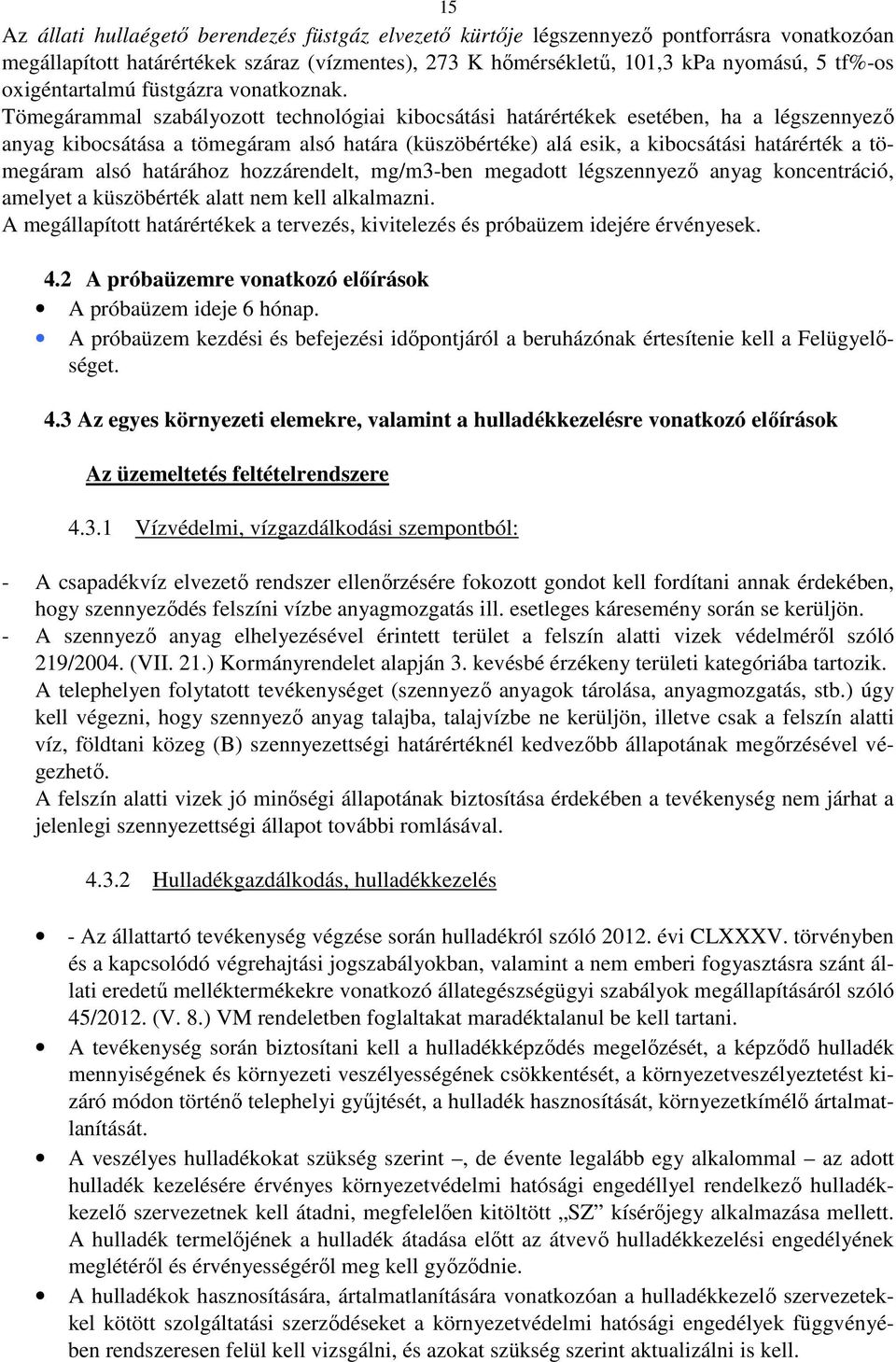 Tömegárammal szabályozott technológiai kibocsátási határértékek esetében, ha a légszennyező anyag kibocsátása a tömegáram alsó határa (küszöbértéke) alá esik, a kibocsátási határérték a tömegáram