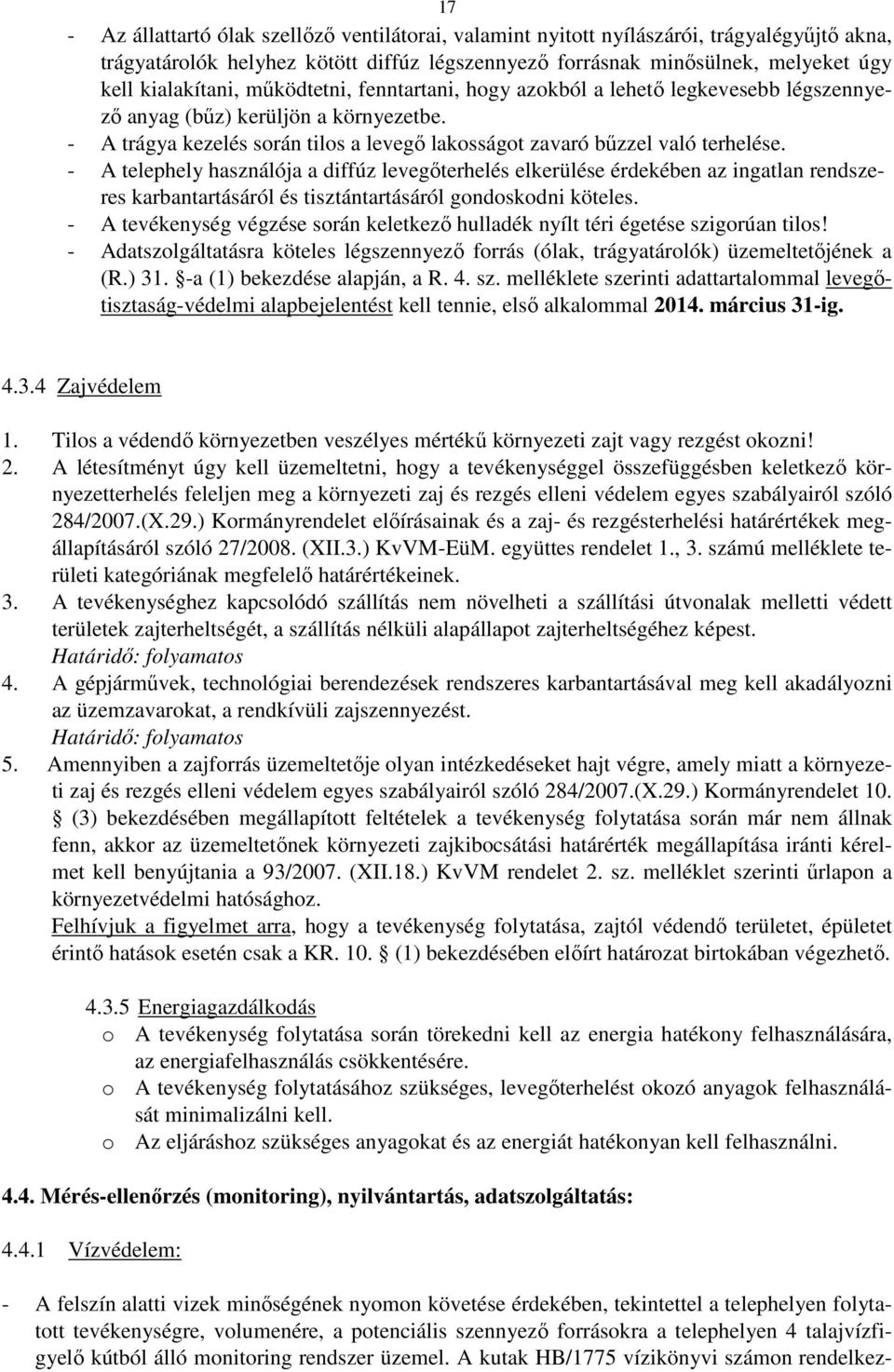 - A telephely használója a diffúz levegőterhelés elkerülése érdekében az ingatlan rendszeres karbantartásáról és tisztántartásáról gondoskodni köteles.