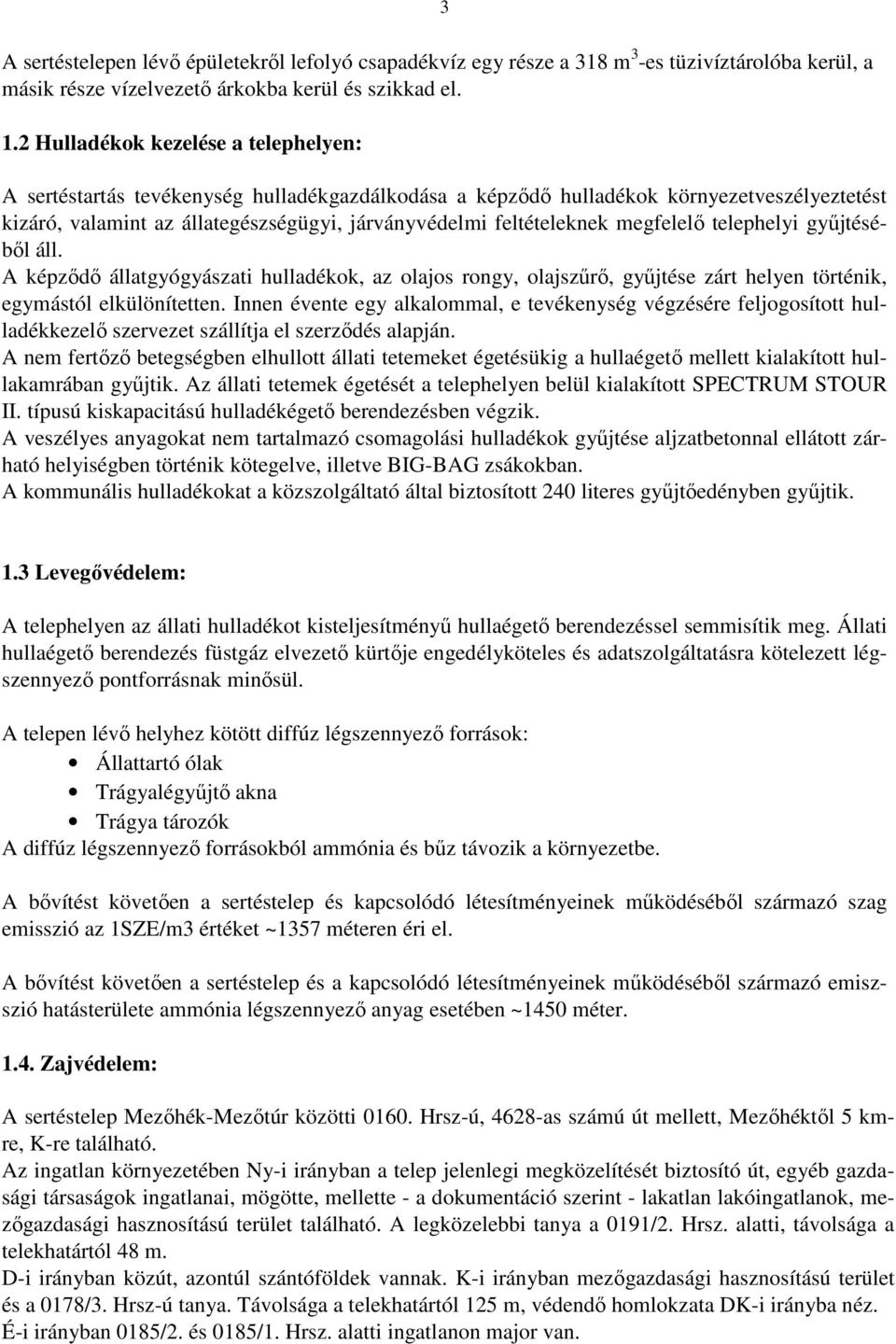 megfelelő telephelyi gyűjtéséből áll. A képződő állatgyógyászati hulladékok, az olajos rongy, olajszűrő, gyűjtése zárt helyen történik, egymástól elkülönítetten.