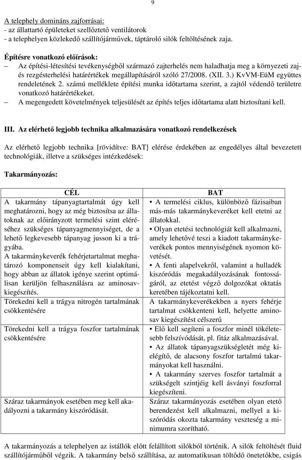 ) KvVM-EüM együttes rendeletének 2. számú melléklete építési munka időtartama szerint, a zajtól védendő területre vonatkozó határértékeket.