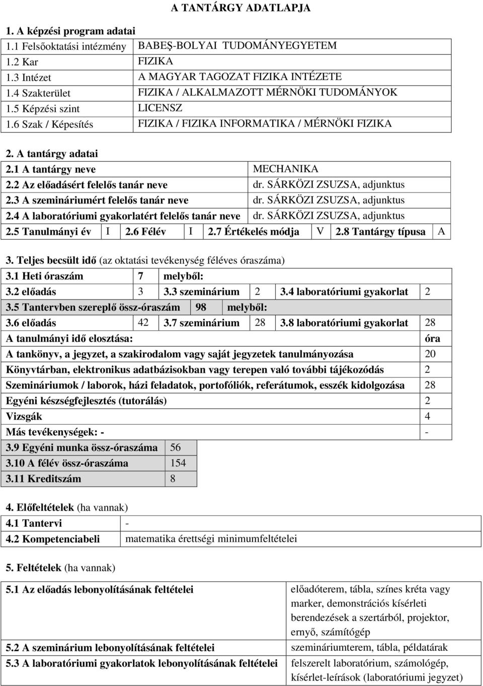 2 Az előadásért felelős tanár neve dr. SÁRKÖZI ZSUZSA, adjunktus 2.3 A szemináriumért felelős tanár neve dr. SÁRKÖZI ZSUZSA, adjunktus 2.4 A laboratóriumi gyakorlatért felelős tanár neve dr.