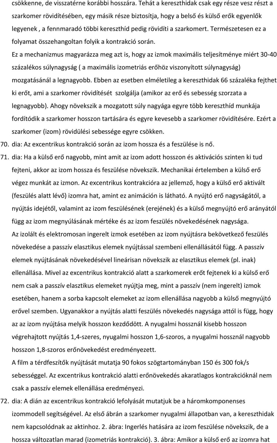szarkomert. Természetesen ez a folyamat összehangoltan folyik a kontrakció során.
