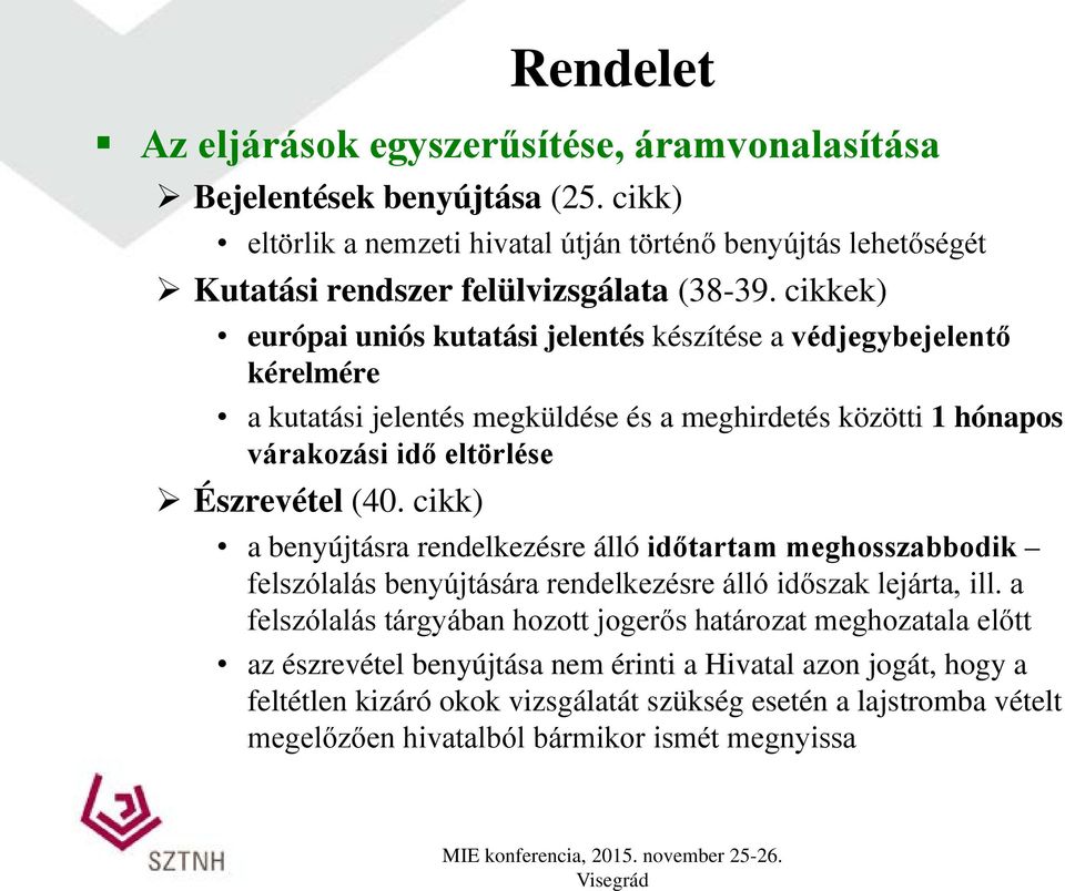 cikkek) európai uniós kutatási jelentés készítése a védjegybejelentő kérelmére a kutatási jelentés megküldése és a meghirdetés közötti 1 hónapos várakozási idő eltörlése Észrevétel (40.