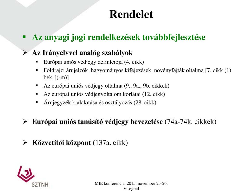 j)-m)] Az európai uniós védjegy oltalma (9., 9a., 9b. cikkek) Az európai uniós védjegyoltalom korlátai (12.