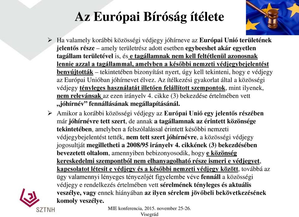 védjegy az Európai Unióban jóhírnevet élvez. Az ítélkezési gyakorlat által a közösségi védjegy tényleges használatát illetően felállított szempontok, mint ilyenek, nem relevánsak az ezen irányelv 4.