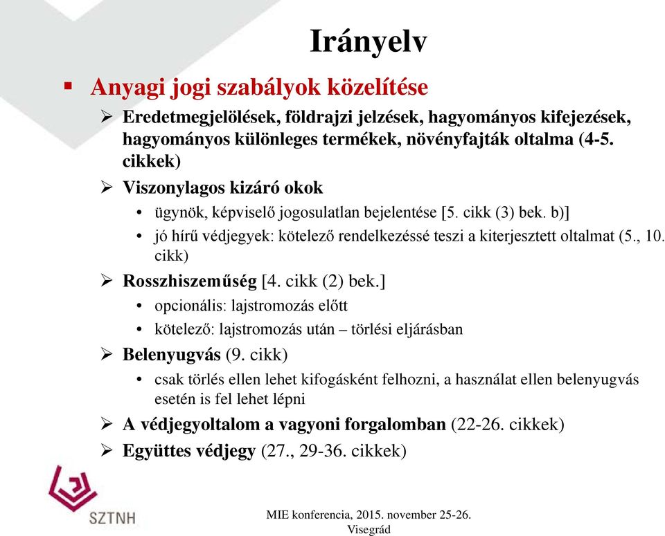 b)] jó hírű védjegyek: kötelező rendelkezéssé teszi a kiterjesztett oltalmat (5., 10. cikk) Rosszhiszeműség [4. cikk (2) bek.