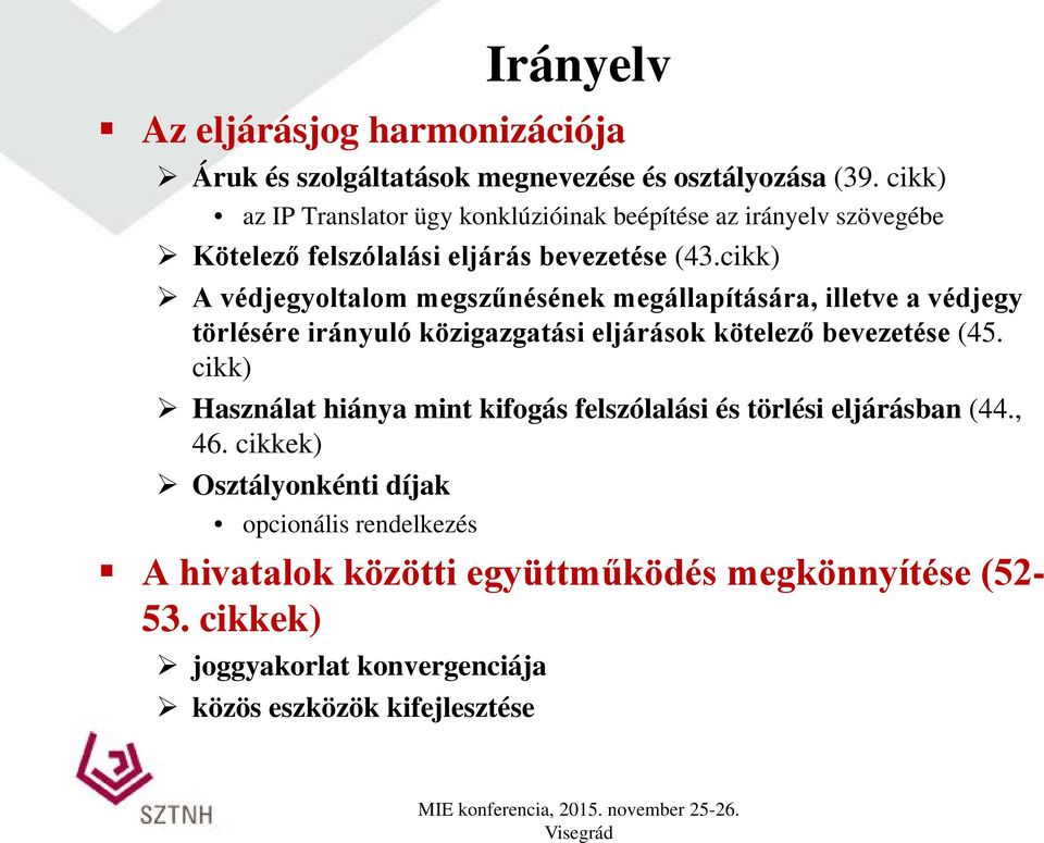 cikk) A védjegyoltalom megszűnésének megállapítására, illetve a védjegy törlésére irányuló közigazgatási eljárások kötelező bevezetése (45.