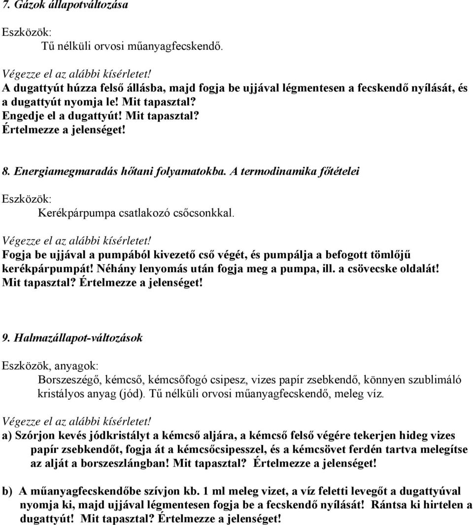 Fogja be ujjával a pumpából kivezető cső végét, és pumpálja a befogott tömlőjű kerékpárpumpát! Néhány lenyomás után fogja meg a pumpa, ill. a csövecske oldalát! Mit tapasztal? Értelmezze a jelenséget!