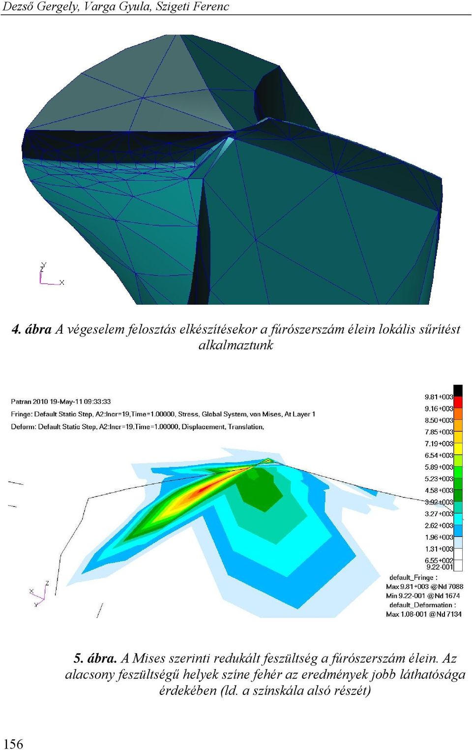 alkalmaztunk 5. ábra. A Mises szerinti redukált feszültség a fúrószerszám élein.