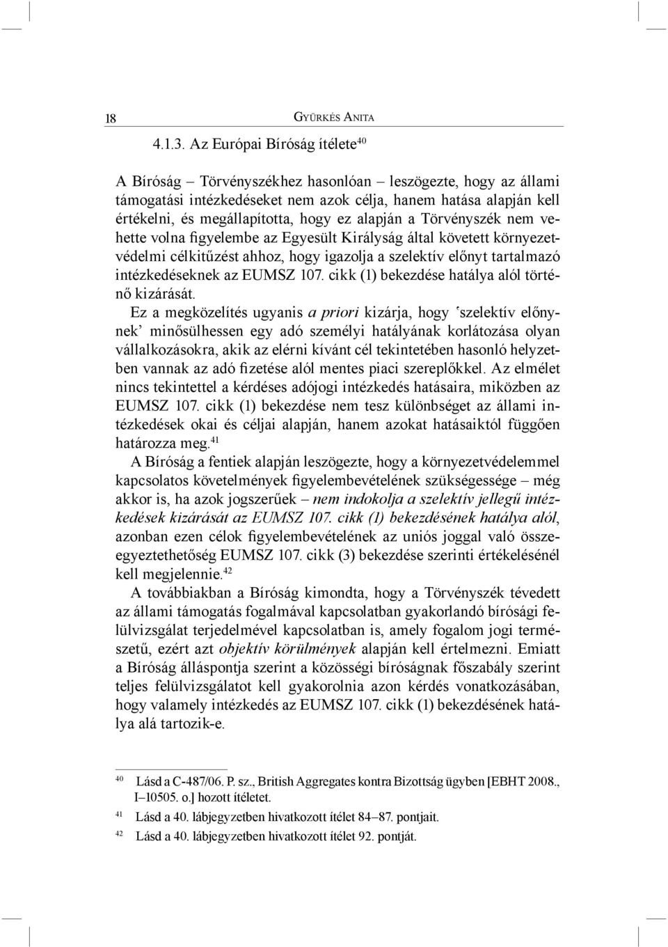 alapján a Törvényszék nem vehette volna figyelembe az Egyesült Királyság által követett környezetvédelmi célkitűzést ahhoz, hogy igazolja a szelektív előnyt tartalmazó intézkedéseknek az EUMSZ 107.