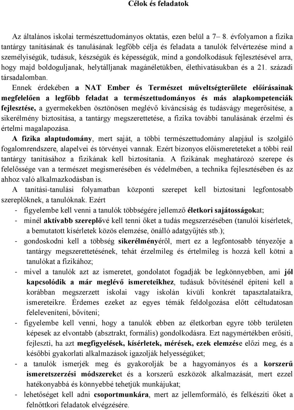 arra, hogy majd boldoguljanak, helytálljanak magánéletükben, élethivatásukban és a 21. századi társadalomban.