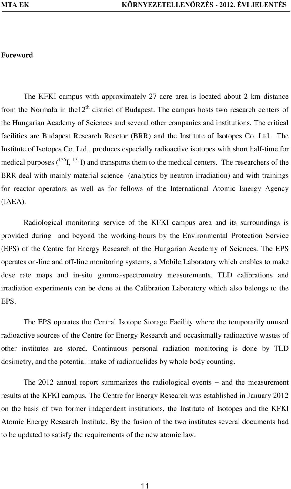 The critical facilities are Budapest Research Reactor (BRR) and the Institute of Isotopes Co. Ltd.