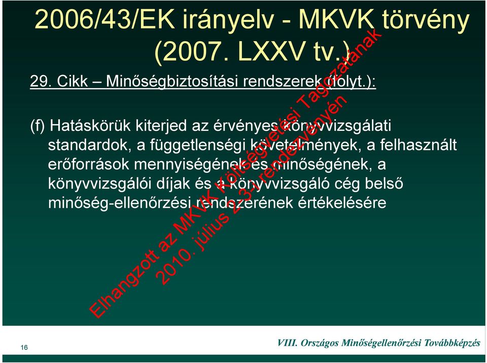 ): (f) Hatáskörük kiterjed az érvényes könyvvizsgálati standardok, a függetlenségi