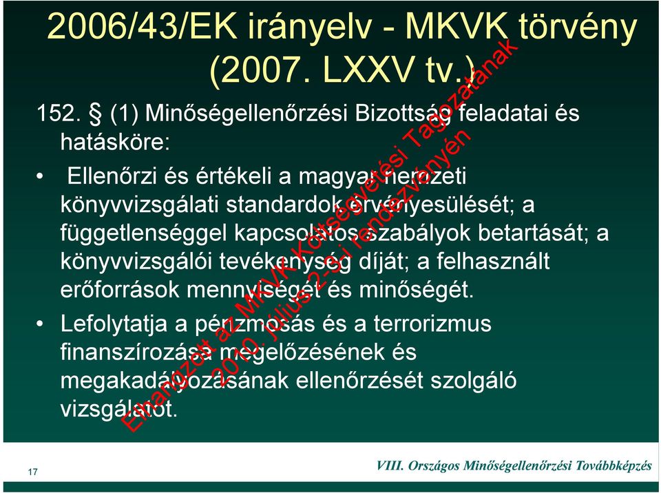 standardok érvényesülését; a függetlenséggel kapcsolatos szabályok betartását; a könyvvizsgálói tevékenység díját; a