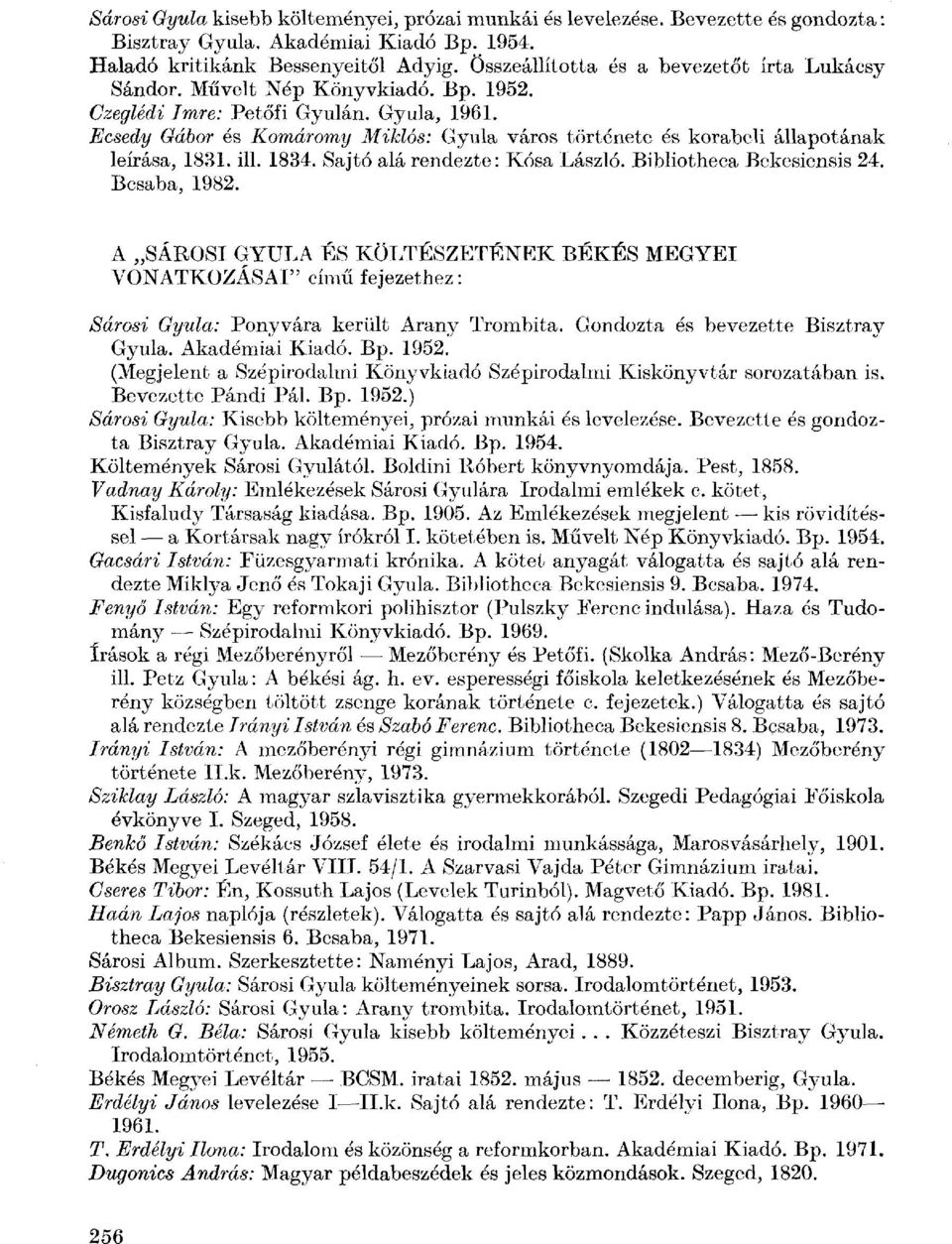 Ecsedy Gábor és Komáromy Miklós: Gyula város története és korabeli állapotának leírása, 1831. ill. 1834. Sajtó alá rendezte: Kosa László. Bibliotheca Bekesiensis 24. Bcsaba, 1982.