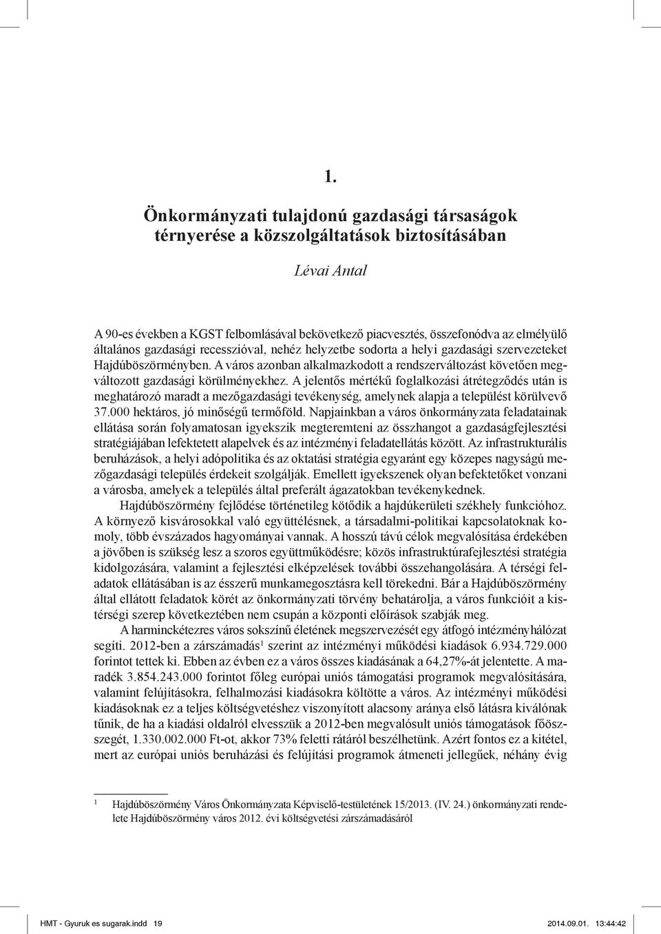 A város azonban alkalmazkodott a rendszerváltozást követően megváltozott gazdasági körülményekhez.