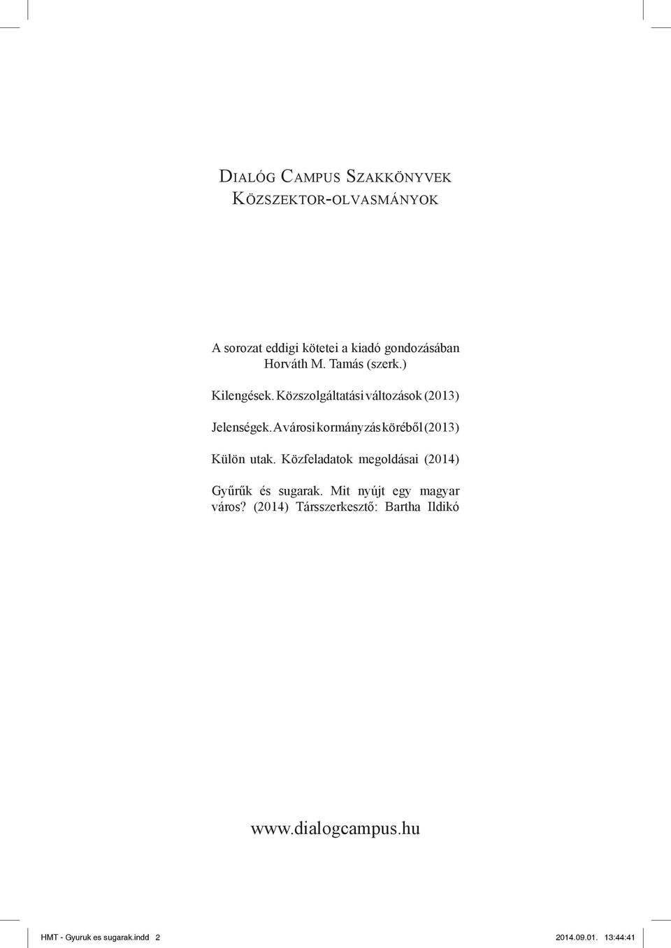 A városi kormányzás köréből (2013) Külön utak. Közfeladatok megoldásai (2014) Gyűrűk és sugarak.