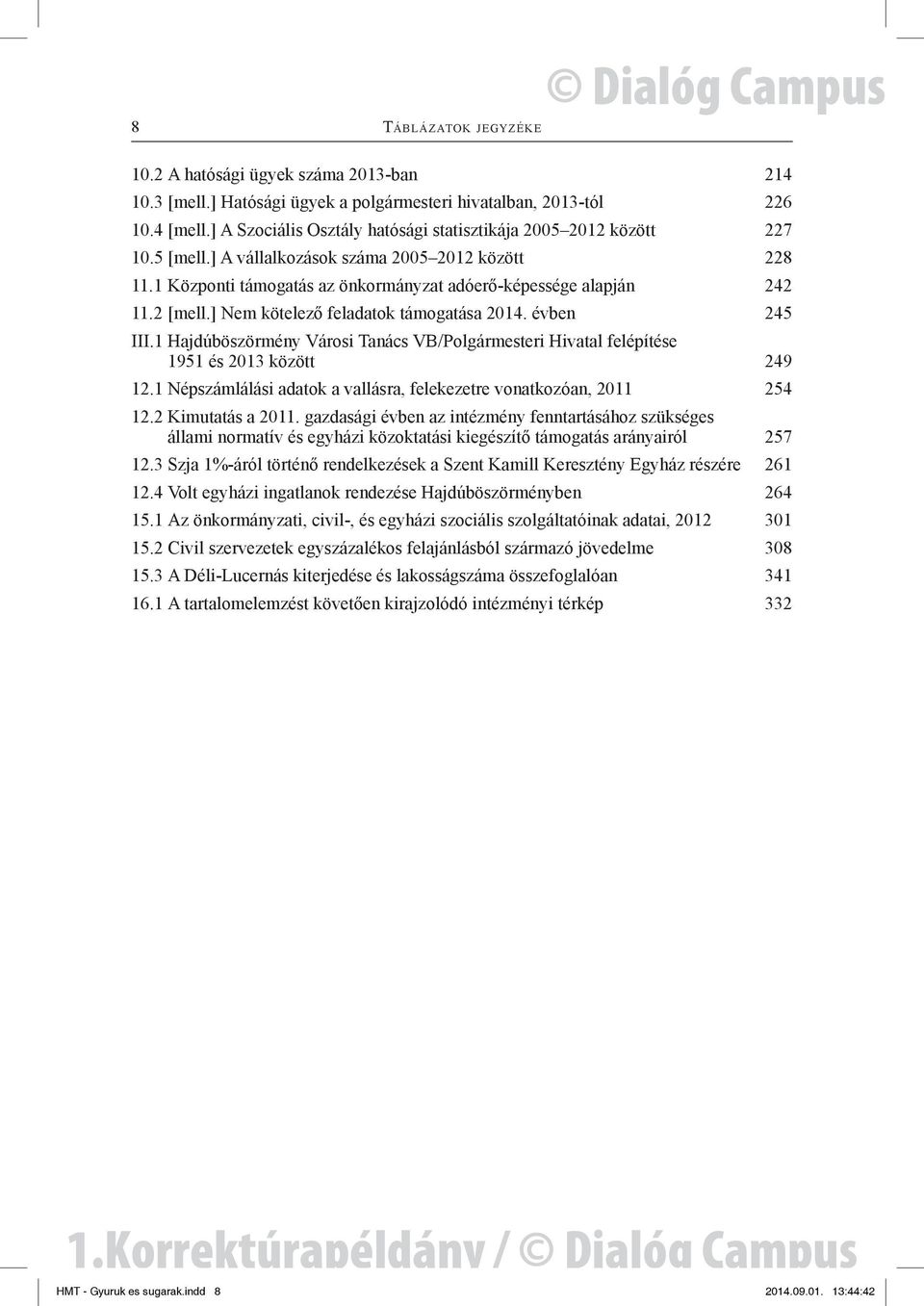 2 [mell.] Nem kötelező feladatok támogatása 2014. évben 245 III.1 Hajdúböszörmény Városi Tanács VB/Polgármesteri Hivatal felépítése 1951 és 2013 között 249 12.