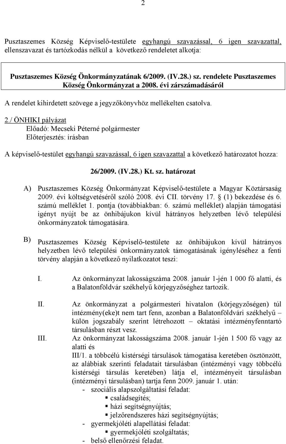 (IV.28.) Kt. sz. határozat A) Pusztaszemes Község Önkormányzat Képviselő-testülete a Magyar Köztársaság 2009. évi költségvetéséről szóló 2008. évi CII. törvény 17. (1) bekezdése és 6.