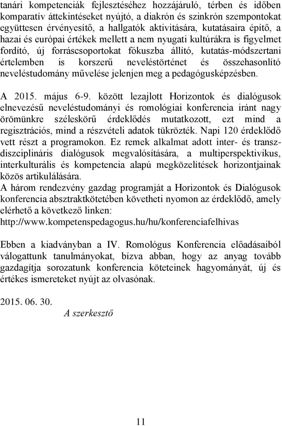 összehasonlító neveléstudomány művelése jelenjen meg a pedagógusképzésben. A 2015. május 6-9.