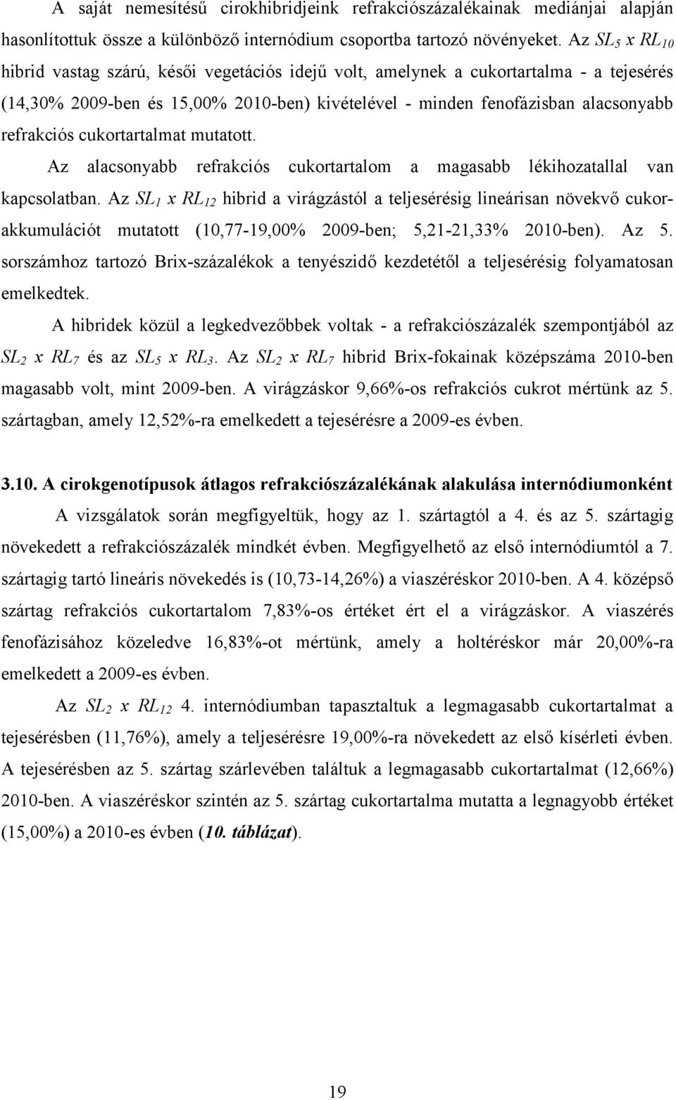 cukortartalmat mutatott. Az alacsonyabb refrakciós cukortartalom a magasabb lékihozatallal van kapcsolatban.