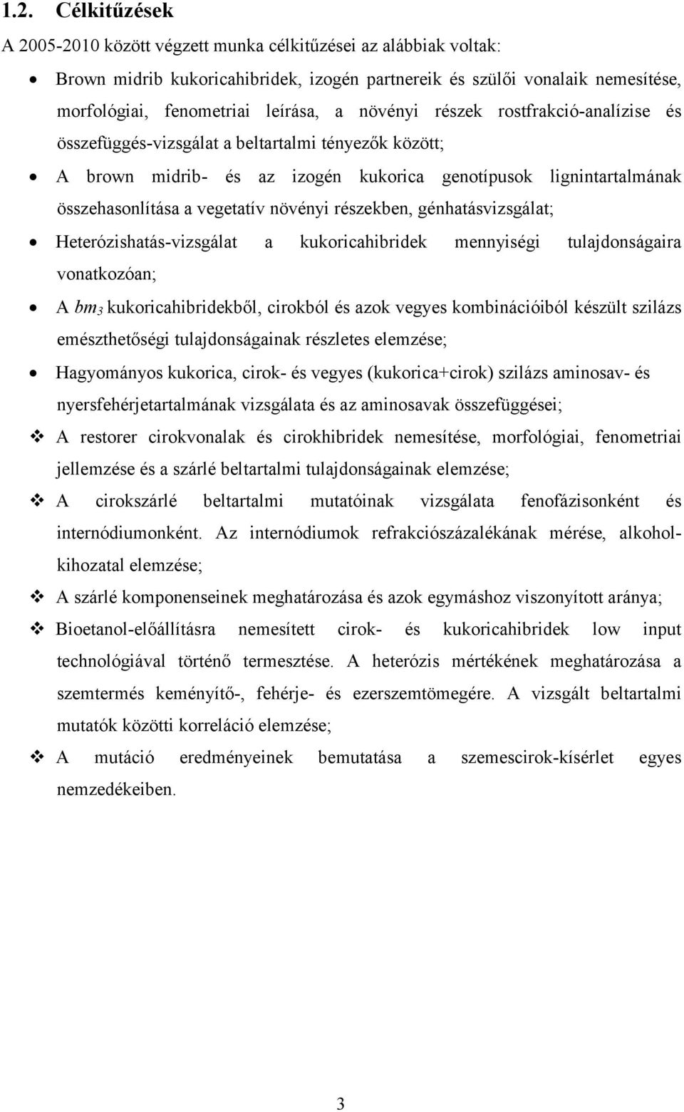 részekben, génhatásvizsgálat; Heterózishatás-vizsgálat a kukoricahibridek mennyiségi tulajdonságaira vonatkozóan; A bm 3 kukoricahibridekből, cirokból és azok vegyes kombinációiból készült szilázs