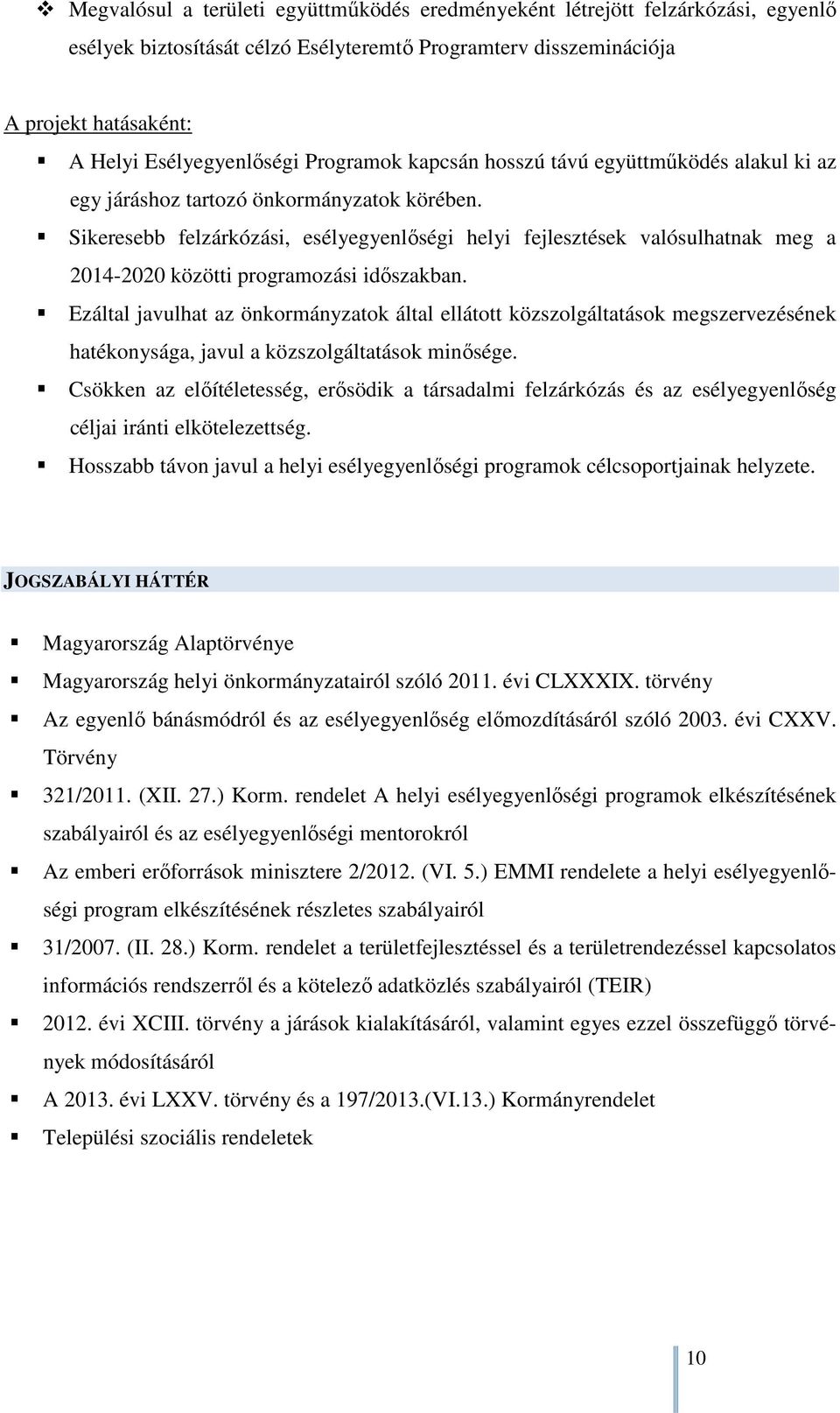 Sikeresebb felzárkózási, esélyegyenlőségi helyi fejlesztések valósulhatnak meg a 2014-2020 közötti programozási időszakban.