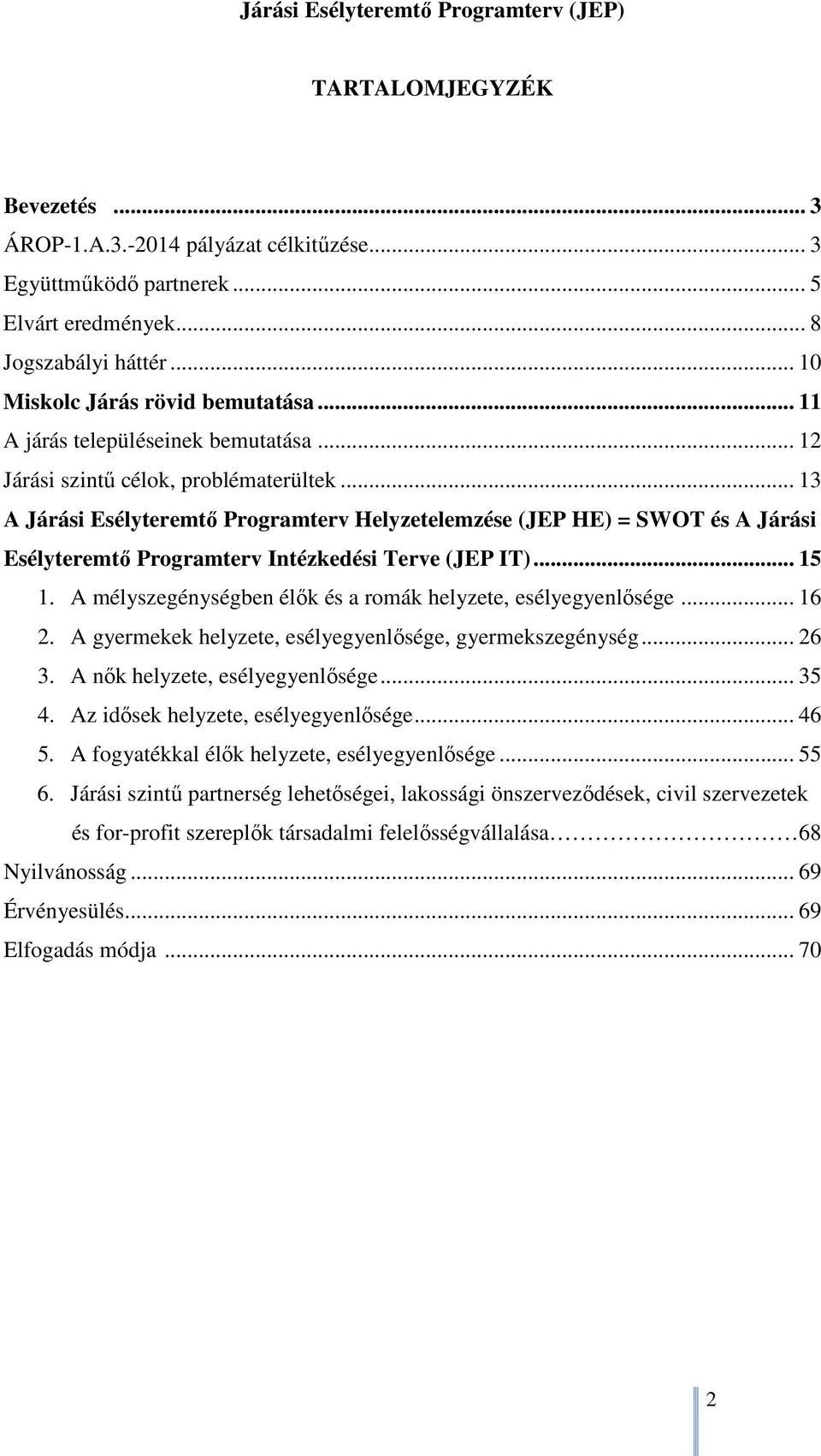 .. 13 A Járási Esélyteremtő Programterv Helyzetelemzése (JEP HE) = SWOT és A Járási Esélyteremtő Programterv Intézkedési Terve (JEP IT)... 15 1.